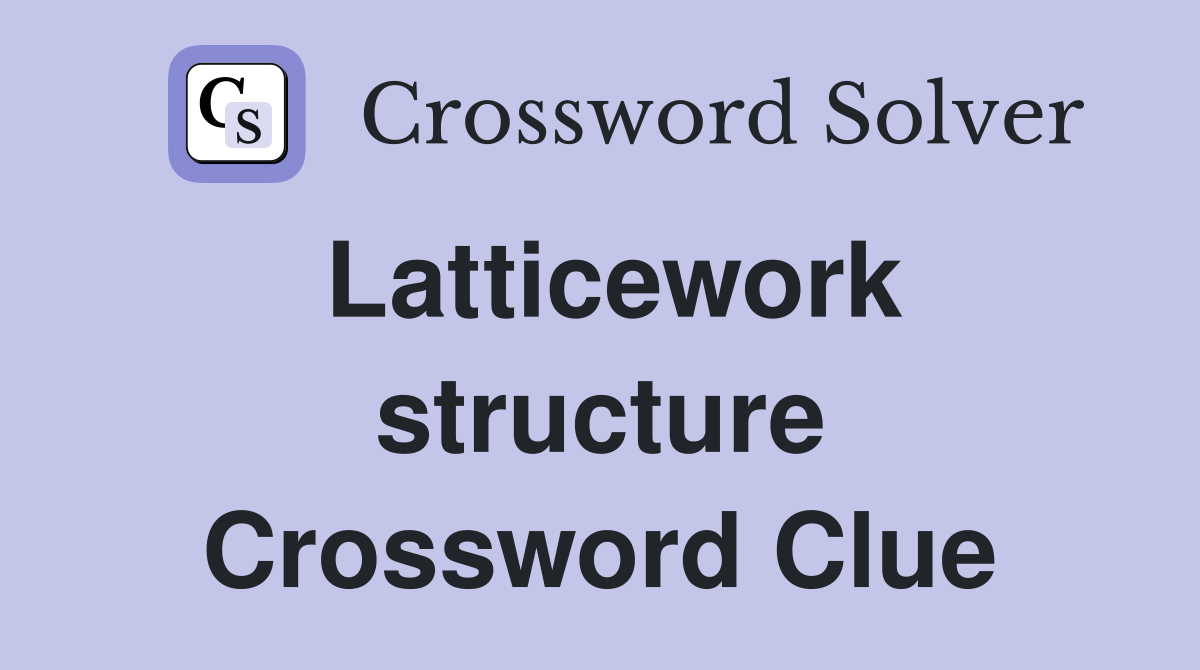 Latticework Structure Crossword Clue Answers Crossword Solver